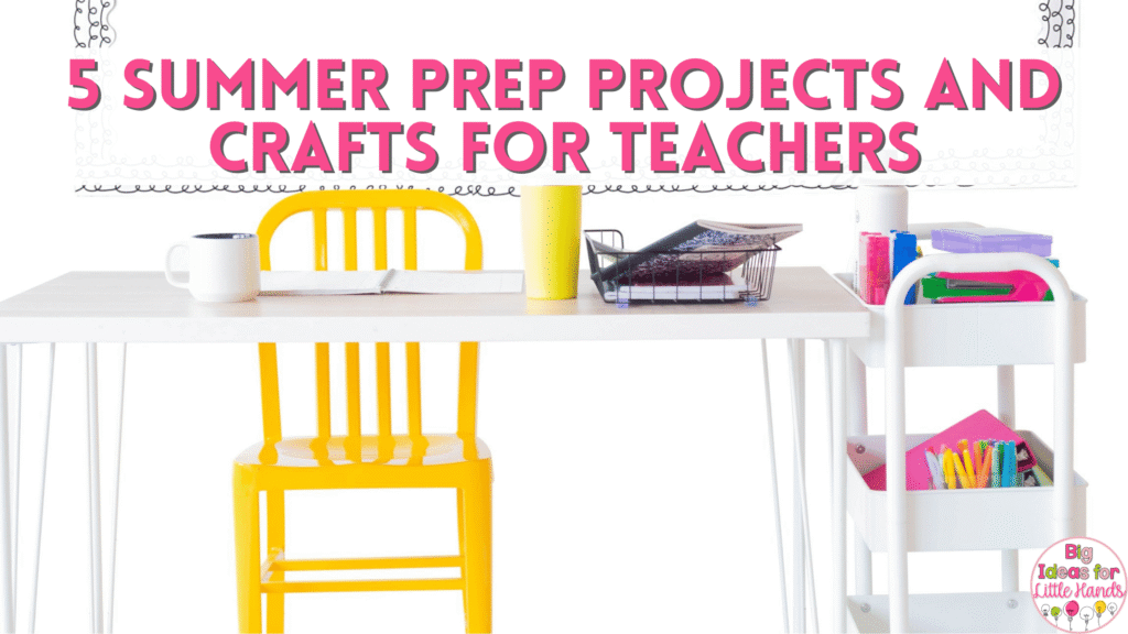 These 5 summer prep projects and crafts are perfect for teachers who want to prep for the upcoming year without too much stress.