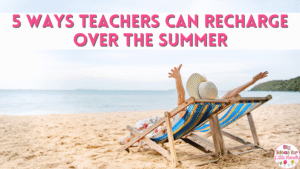 Check out these 5 ways teachers can recharge over the summer so you can add a few ideas to your summer plans.