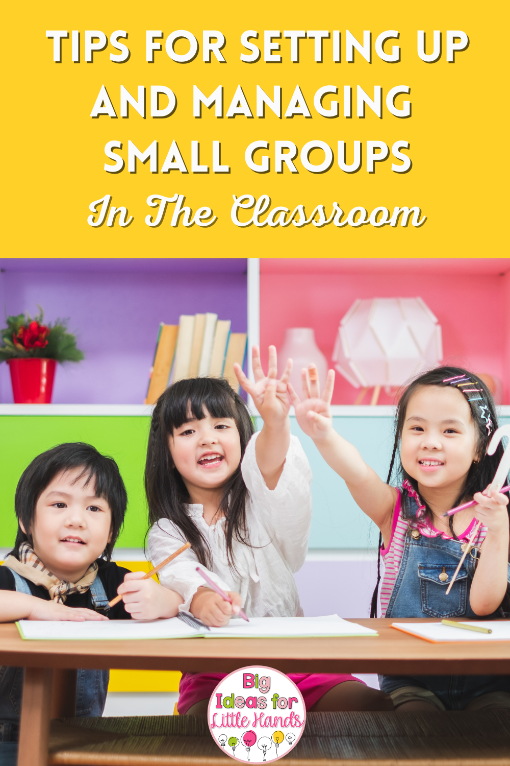 Tips for Setting Up and Managing Small Groups in the Classroom - Big ...