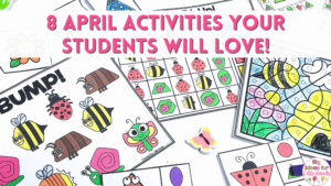 This image showcases some different April activities you can use in your classroom with the text, "8 April Activities Your Students Will Love!"