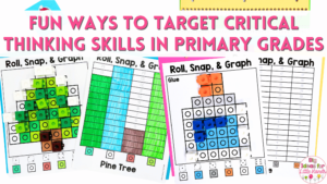 This image says, "Fun Ways to Target Critical Thinking Skills in the Primary Grades" and includes a photo of Roll, Snap and Graph Activities. The activities shown are a great way to target these skills in a fun and hands-on way!