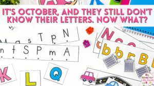 If it is October, and your students still don't know their letters, it may be time to try some of these strategies!